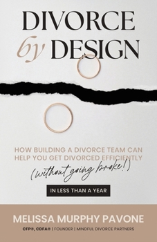 Paperback Divorce By Design: How building a divorce team can help you get divorced efficiently (without going broke!) in less than a year Book