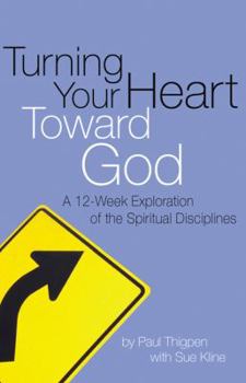 Paperback Turning Your Heart Toward God: A 12-Week Exploration of the Spiritual Disciplines Book