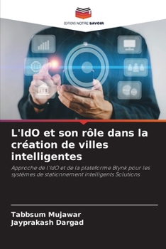 L'IdO et son rôle dans la création de villes intelligentes: Approche de l'IdO et de la plateforme Blynk pour les systèmes de stationnement intelligents Solutions