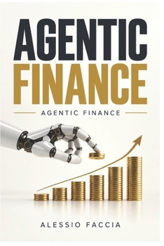 AGENTIC FINANCE: How AI Agents Are Automating Treasury, Accounting, Risk, Investment and Financial Decision-Making