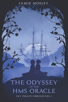 Paperback The Odyssey of the HMS Oracle: Sky Pirate Chronicles 1 Book