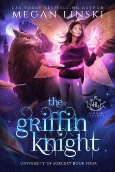 The Griffin Knight - Book #4 of the Hidden Legends: University of Sorcery