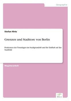 Paperback Grenzen und Stadttore von Berlin: Positionen der Toranlagen im Stadtgrundriß und ihr Einfluß auf das Stadtbild [German] Book