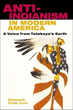 Hardcover Anti-Indianism in Modern America: A Voice from Tatekeya's Earth Book