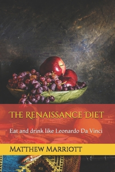 Paperback The Renaissance Diet: Eat and drink like Leonardo Da Vinci Book