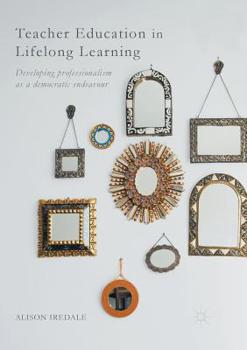 Paperback Teacher Education in Lifelong Learning: Developing Professionalism as a Democratic Endeavour Book