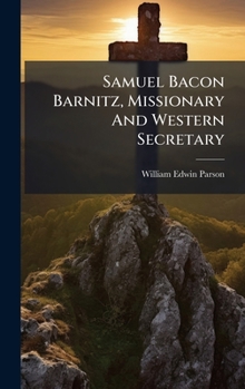 Hardcover Samuel Bacon Barnitz, Missionary And Western Secretary Book