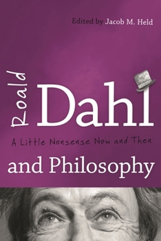 Roald Dahl and Philosophy: A Little Nonsense Now and Then