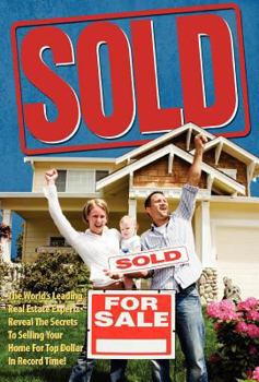 Hardcover Sold! The World's Leading Real Estate Experts Reveal the Secrets to Selling Your Home for Top Dollar in Record Time! Book