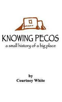 Hardcover Knowing Pecos: A Small History of a Big Place Book