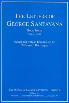Hardcover The Letters of George Santayana, Book Three, 1921-1927, Volume 5: The Works of George Santayana, Volume V Book