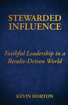 Paperback Stewarded Influence: Faithful Leadership in a Results-Driven World Book