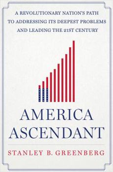 Hardcover America Ascendant: A Revolutionary Nation's Path to Addressing Its Deepest Problems and Leading the 21st Century Book
