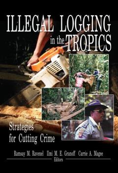 Illegal Logging In The Tropics: Strategies For Cutting Crime