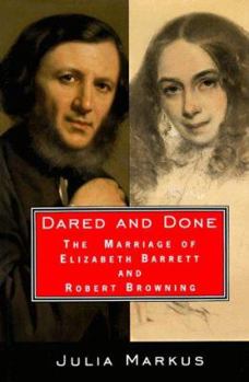 Hardcover Dared and Done: The Marriage of Elizabeth Barrett and Robert Browning Book