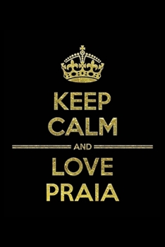 Paperback KEEP CALM AND LOVE PRAIA Notebook": Lined Notebook/Journal Gift 120 Pages, 6x9 Soft Cover, Matte Finish Book