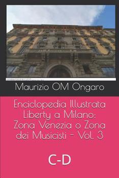 Paperback Enciclopedia Illustrata Liberty a Milano: Zona Venezia o Zona dei Musicisti - Vol. 3: C-D [Italian] Book