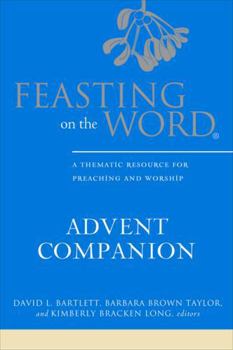 Paperback Feasting on the Word Advent Companion: A Thematic Resource for Preaching and Worship Book