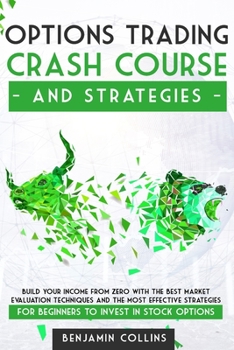 Paperback Options Trading Crash Course and Strategies: Build Your Income From Zero With the Best Market Evaluation Techniques and the Most Effective Strategies Book