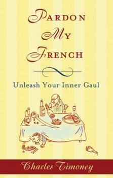Hardcover Pardon My French: Unleash Your Inner Gaul Book