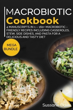 Paperback Macrobiotic Cookbook: MEGA BUNDLE - 4 Manuscripts in 1 -160+ Macrobiotic - friendly recipes including breakfast, side dishes, and desserts for a delicious and tasty diet Book