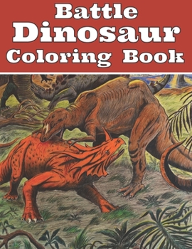 Paperback Battle Dinosaur Coloring Book: Jumbo Design with Dinosaur Fighting Coloring For grown ups and Fun Book