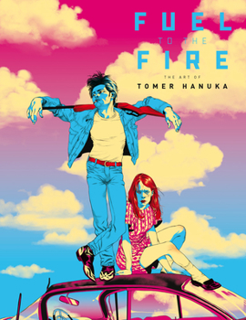 Hardcover Fuel to the Fire: The Art of Tomer Hanuka Book