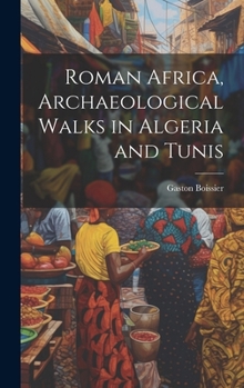 Hardcover Roman Africa, Archaeological Walks in Algeria and Tunis Book