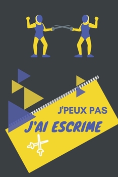 J'peux pas j'ai Escrime: Carnet de notes pour sportif / sportive  passionné(e) | 124 pages lignées | format 15,24 x 22,89 cm (French Edition)
