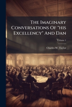 Paperback The Imaginary Conversations Of "his Excellency" And Dan; Volume 1 Book