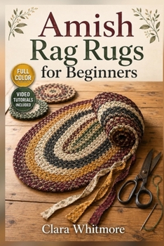 Amish Rag Rugs for Beginners: A Step-by-Step Guide to Recycled Fabric, Flat Braids, and Heirloom Floor Mats with Video Tutorials Included