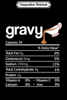Composition Notebook: Gravy Nutrition Facts Funny Thanksgiving Christmas Costume  Journal/Notebook Blank Lined Ruled 6x9 100 Pages