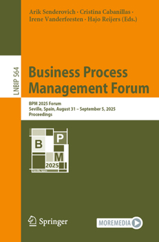 Business Process Management Forum: BPM 2025 Forum, Seville, Spain, August 31–September 5, 2025, Proceedings