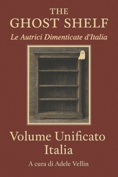 Paperback The Ghost Shelf - Le Autrici Dimenticate d'Italia: Volume Unificato Italia [Italian] Book