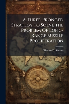Paperback A Three-Pronged Strategy to Solve the Problem of Long-Range Missile Proliferation Book