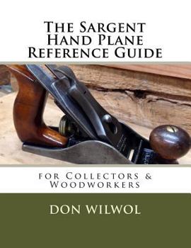 Paperback The Sargent Hand Plane Reference Guide for Collectors and Woodworkers Book