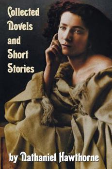 Hardcover Collected Novels and Short Stories by Nathaniel Hawthorne (Complete and Unabridged) Including the Scarlet Letter, the House of the Seven Gables, the B Book