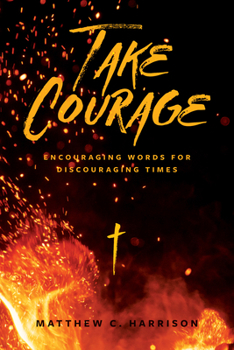 Paperback Take Courage: Encouraging Words for Discouraging Times Book