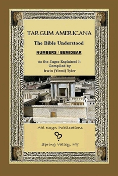 Targum Americana The Bible Understood BeMidbar - Numbers - Book #4 of the Targum Americana - The 5 Books of Moses