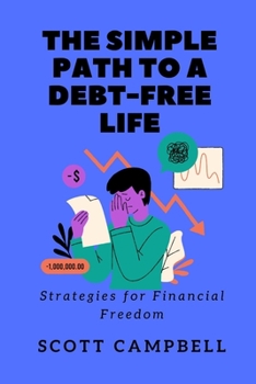 Paperback The Simple Path to a Debt-Free Life: Strategies for Financial Freedom and a Rich, Free Life Book