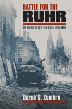 Hardcover Battle for the Ruhr: The German Army's Final Defeat in the West Book