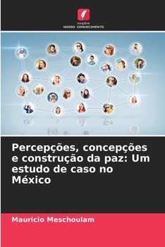 Paperback Percepções, concepções e construção da paz: Um estudo de caso no México [Portuguese] Book