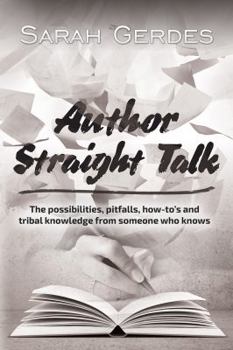 Paperback Author Straight Talk: The Possibilities, Pit-Falls, How-To's and Tribal Knowledge from Someone Who Knows Book