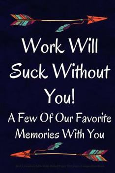 Work Will Suck Without You! a Few of Our Favorite Memories with You : Best Coworker Gifts Wide Ruled Paper 100 Pages Composition Book