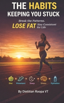 Paperback The Habits Keeping You Stuck: Break the Patterns. LOSE FAT. Stay Consistent for Life. Book