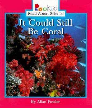 It Could Still Be Coral - Book  of the Rookie Read-About Science