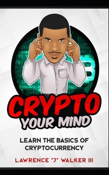 Paperback Crypto Your Mind: Learn The Basics of Cryptocurrency Book