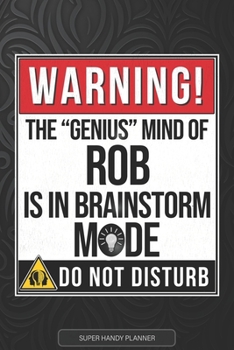 Rob: Warning The Genius Mind Of Rob Is In Brainstorm Mode - Rob Name Custom Gift Planner Calendar Notebook Journal