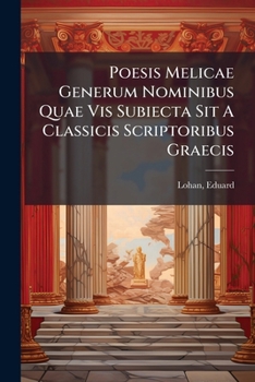 Paperback Poesis Melicae Generum Nominibus Quae Vis Subiecta Sit A Classicis Scriptoribus Graecis [Latin] Book