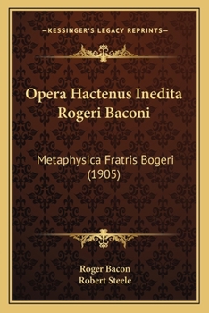 Paperback Opera Hactenus Inedita Rogeri Baconi: Metaphysica Fratris Bogeri (1905) Book